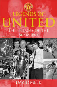Legends Of United: The Heroes Of The Busby Era