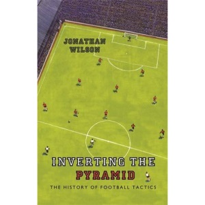 Inverting the Pyramid: The History of Football Tactics