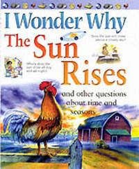 I Wonder Why the Sun Rises and Other Questions About Time and Seasons (I Wonder Why) (I Wonder Why S.)