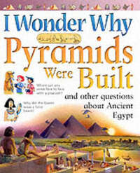 I Wonder Why Pyramids Were Built and Other Questions About Ancient Egypt (I Wonder Why) (I Wonder Why S.)