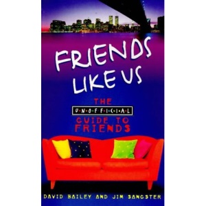 Friends Like Us: The Unofficial Guide to "Friends"
