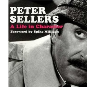 Peter Sellers: A Life in Character