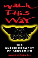 Walk This Way: The Autobiography Of Aerosmith