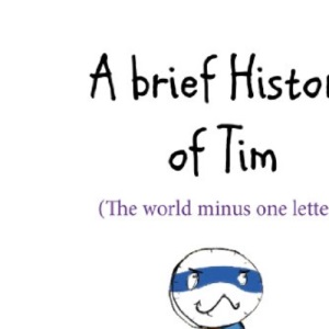 A Brief History of Tim: The World Minus One Letter