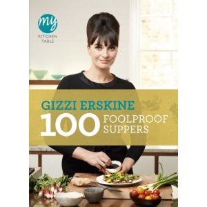 My Kitchen Table: 100 Foolproof Suppers