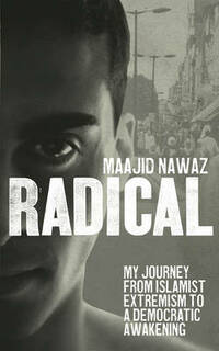 Radical: My Journey from Islamist Extremism to a Democratic Awakening
