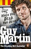 Guy Martin: When You Dead, You Dead