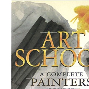Art School: A Complete Painter's Course