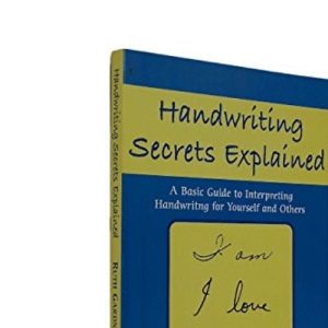 Handwriting Secrets Revealed: A Basic Guide to Interpreting Handwriting for Yourself and Others