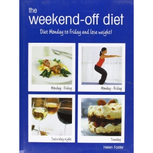 The Weekend-Off Diet: Diet Monday to Friday and Lose Weight!. Helen Foster