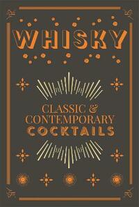 Whisky Cocktails: Classic and Contemporary Drinks for Every Taste