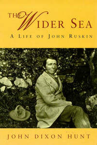 The Wider Sea: A Life Of John Ruskin (Phoenix Giants S.)