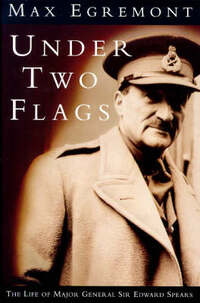Under Two Flags: Life of Major General Sir Edward Spears (Phoenix Giants)