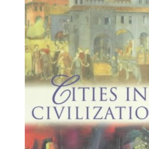 Cities in Civilisation: Culture, Innovation, and Urban Order (Phoenix Giants S.)