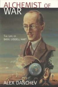 Alchemist Of War: The Life of Basil Liddell-Hart