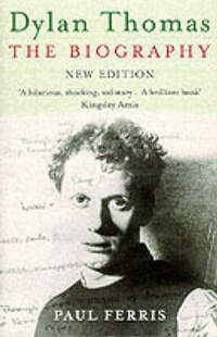 Dylan Thomas: Biography: The Biography