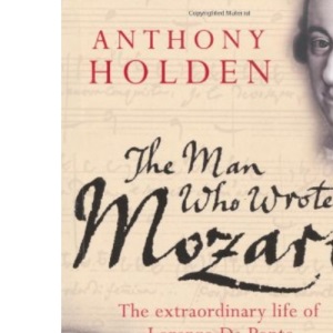 The Man Who Wrote Mozart: The Many Lives of Lorenzo Da Ponte