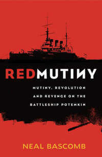 Red Mutiny: The True Story Of The Battleship Potemkin Mutiny