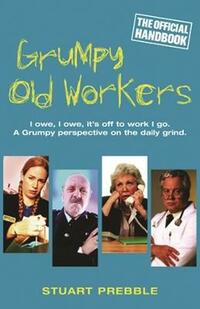 Grumpy Old Workers: The Official Handbook