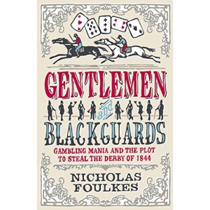 Gentlemen and Blackguards: Gambling Mania and the Plot to Steal the Derby of 1844