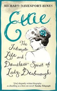 Ettie: The Intimate Life And Dauntless Spirit Of Lady Desborough