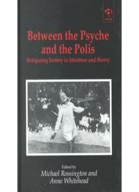 Between the Psyche and the Polis: Refiguring History in Literature and Theory