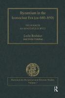 Byzantium in the Iconoclast Era (ca 680–850): The Sources