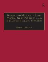 Women and Murder in Early Modern News Pamphlets and Broadside Ballads, 1573-1697
