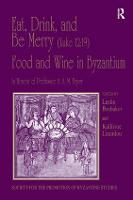 Eat, Drink, and Be Merry (Luke 12:19) – Food and Wine in Byzantium