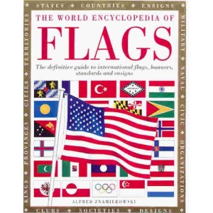 The World Encyclopedia of Flags: The Definitive Guide to Flags, Banners, Standards and Ensigns