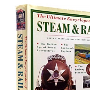 The Ultimate Encyclopedia of Steam and Rail