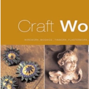 Craft Academy: 100 Innovative Craft Projects - A Step-by-step Workbook