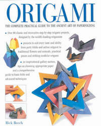Origami: The Complete Practical Guide to the Ancient Art of Paperfolding