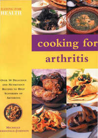 Cooking for Arthritis: Over 50 Delicious and Nutritious Recipes to Help Sufferers of Arthritis (Eating for Health S.)
