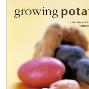 Growing Potatoes: A directory of varieties and how to cultivate them successfully (Kitchen Garden Series)