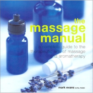 The Massage Manual: A Complete Guide to the Therapeutic Arts of Massage and Aromatherapy