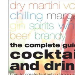 The Complete Guide to Cocktails and Drinks