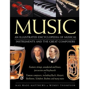 Music: An Illustrated Encyclopedia of Musical Instruments and the Great Composers