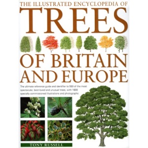 The Illustrated Encyclopedia of Trees of Britain and Europe: The Ultimate Reference Guide and Identifier to More Than 500 of the Most Spectacular, ... Commissioned Artworks and Photographs