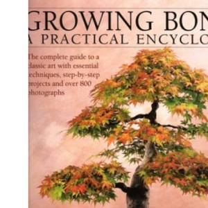 Growing Bonsai: A Practical Encyclopedia