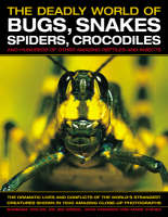 The Deadly World of Bugs, Snakes, Spiders, Crocodiles and Hundreds of Other Amazing Reptiles and Insects