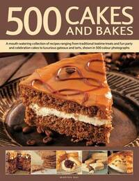 500 Cakes And Bakes: A Mouth-watering Collection of Recipes Ranging from Traditional Teatime Treats and Fun Party and Celebration Cakes to Luxurious Gateaux and Tarts