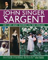 John Singer Sargent: His Life and Works in 500 Images
