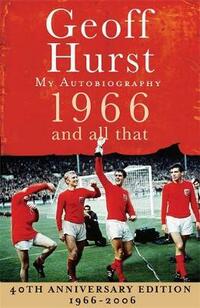 Geoff Hurst - 1966 and All That - My Autobiography