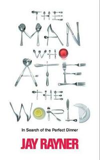 The Man Who Ate the World: In Search of the Perfect Dinner