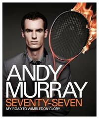 Andy Murray: Seventy-Seven - My Road to Wimbledon Glory