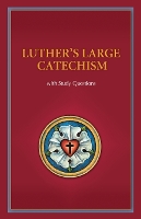 Luther's Large Catechism with Study Questions