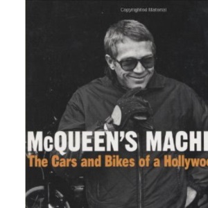 McQueen's Machines: The Cars and Bikes of a Hollywood Legend