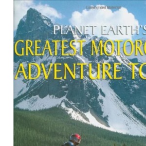 Planet Earth's Greatest Motorcycle Adventure Tours