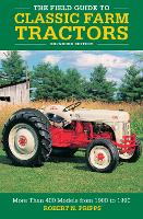 The Field Guide to Classic Farm Tractors, Expanded Edition